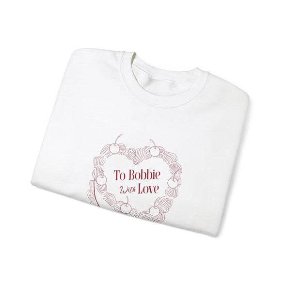 To Bobbie With Love Crewneck Sweatshirt