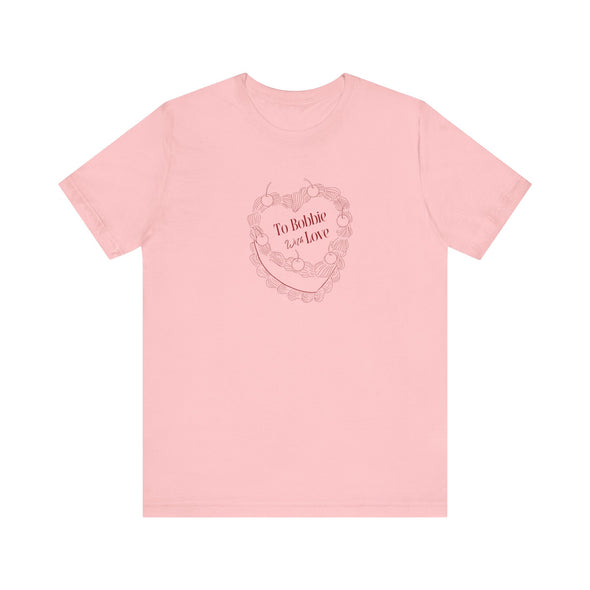 To Bobbie With Love Short Sleeve Tee