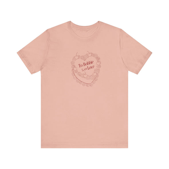 To Bobbie With Love Short Sleeve Tee