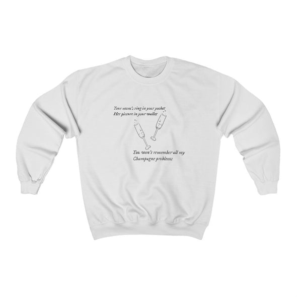 champagne problems Crewneck Sweatshirt